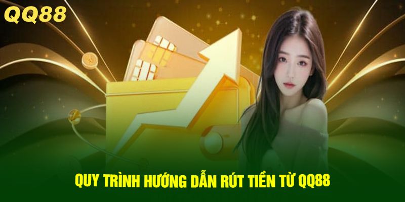Quy trình hướng dẫn rút tiền từ QQ88